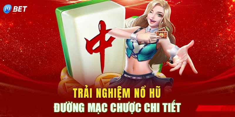 Đôi nét về tựa game nổ hũ đường mạt chược tại I9bet
