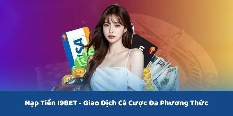 Hướng dẫn cách nạp tiền vào hệ thống I9BET